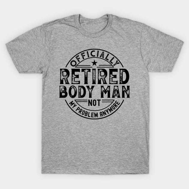 Retired Body Man T-Shirt by Stay Weird